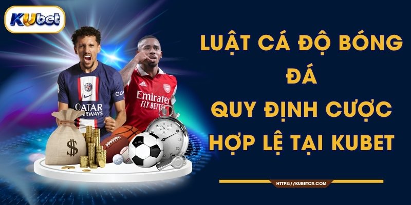 Luật Cá Độ Bóng Đá - Quy Định Cược Hợp Lệ Tại KUBET 1 Luật Cá Độ Bóng Đá - Quy Định Cược Hợp Lệ Tại KUBET